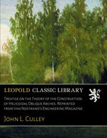 Treatise on the Theory of the Construction of Helicoidal Oblique Arches. Reprinted from Van Nostrand's Engineering Magazine