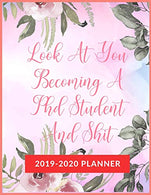 Look At You Becoming A Phd Student And Shit: Academic & School Planner. Weekly and Monthly Academic Planner with Inspiration Quotes. Appreciatio