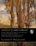 Carnegie Library of Pittsburgh. Floods and Flood Protection; References to Books and Magazine Articles. Reprinted from the Monthly Bulletin July 190