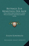 Beitrage Zur Kenntniss Der Aloe: Und Werthbestimmung Ihrer Wichtigeren Handelssorten (1874) (German Edition)