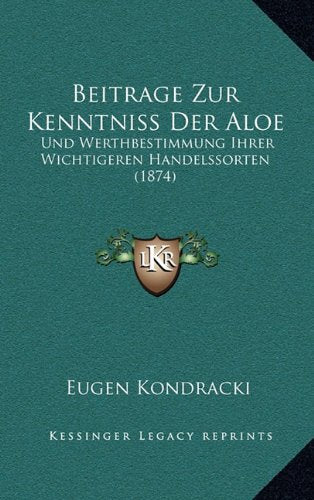 Beitrage Zur Kenntniss Der Aloe: Und Werthbestimmung Ihrer Wichtigeren Handelssorten (1874) (German Edition)