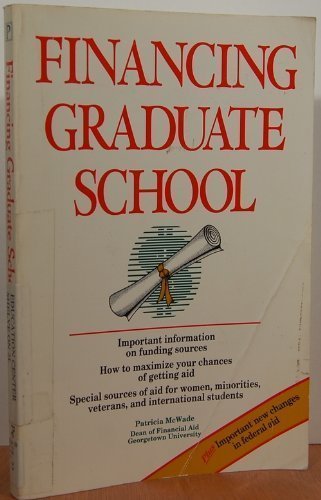 Financing Graduate School: How to Get the Money You Need for Your Graduate School Education by Patricia McWade (1992-11-04)