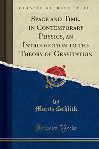 Space and Time. in Contemporary Physics. an Introduction to the Theory of Gravitation (Classic Reprint)