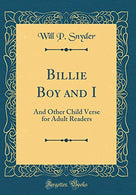 Billie Boy and I: And Other Child Verse for Adult Readers (Classic Reprint)