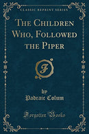 The Children Who. Followed the Piper (Classic Reprint)