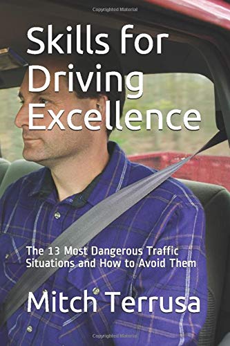Skills for Driving Excellence: The 13 Most Dangerous Traffic Situations and How to Avoid Them