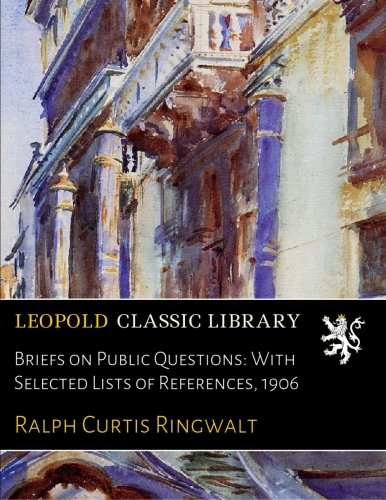 Briefs on Public Questions: With Selected Lists of References. 1906