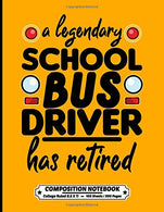 A Legendary School Bus Driver Has Retired: Composition Notebook College Ruled Exercise Book 8.5 x 11 Inch 200 Pages With School Calendar 2019-2020 F