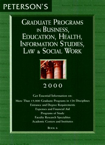 Peterson's Graduate Programs in Business. Education. Health. Information Studies. Law & Social Work 2000 (Peterson's Graduate Programs in Busine