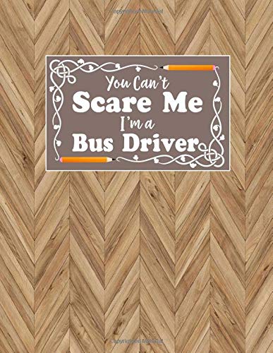 You Can't Scare Me I'm A Bus Driver: Back to School Gifts Journal Blank Unlined Notebook To Write In
