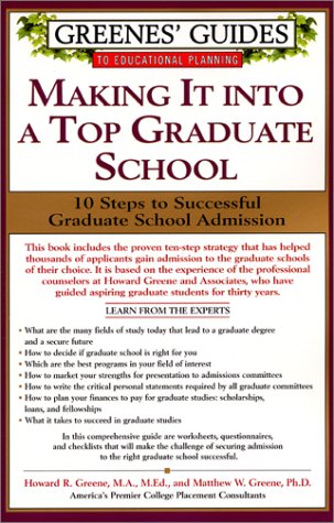 Greenes' Guides to Educational Planning: Making It into A Top Graduate School: 10 Steps to Successful Graduate School Admission