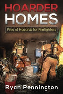 Hoarder Homes:Piles of Hazards for Firefighters by Ryan E Pennington (2015-08-05)