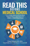 Read This Before Medical School: How to Study Smarter and Live Better While Excelling in Class and on your USMLE or COMLEX Board Exams