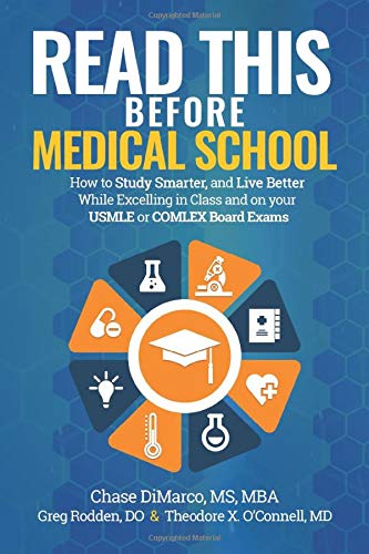 Read This Before Medical School: How to Study Smarter and Live Better While Excelling in Class and on your USMLE or COMLEX Board Exams