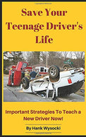 Save Your Teenage Driver's Life: Important Strategies to Teach a New Driver Now! (Learn to Drive Series)