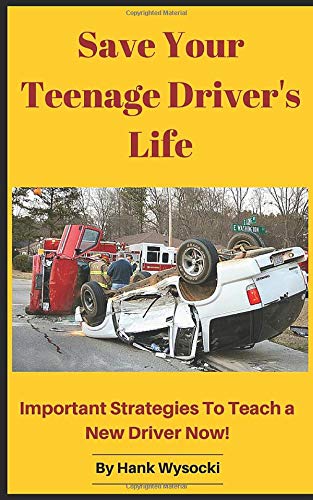 Save Your Teenage Driver's Life: Important Strategies to Teach a New Driver Now! (Learn to Drive Series)