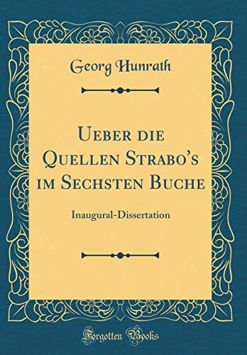 Ueber die Quellen Strabo's im Sechsten Buche: Inaugural-Dissertation (Classic Reprint) (German Edition)