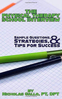 The Physical Therapy School Interview: Sample Questions. Strategies. and Tips for Success