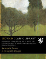 University of Illinois Bulletin. Vol.VII. No. 40. June 6. 1910. Bulletin No. 44. An Investigation of Build-Up Columns Under Load