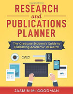 Research and Publications Planner: The Graduate Student's Guide to Publishing Academic Research