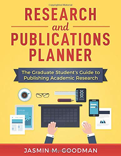 Research and Publications Planner: The Graduate Student's Guide to Publishing Academic Research