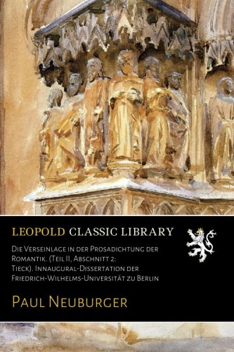 Die Verseinlage in der Prosadichtung der Romantik. (Teil II. Abschnitt 2: Tieck). Innaugural-Dissertation der Friedrich-Wilhelms-Universität zu