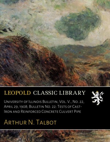 University of Illinois Bulletin. Vol. V.. No. 22. April 29. 1908; Bulletin No. 22: Tests of Cast-Iron and Reinforced Concrete Culvert Pipe