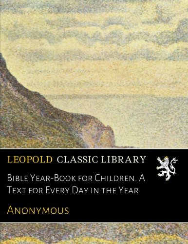 Bible Year-Book for Children. A Text for Every Day in the Year