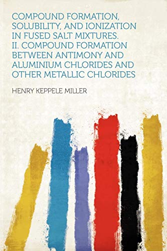 Compound Formation. Solubility. and Ionization in Fused Salt Mixtures. II. Compound Formation Between Antimony and Aluminium Chlorides and Other Met