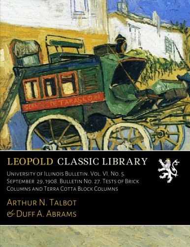 University of Illinois Bulletin. Vol. VI. No. 5. September  29. 1908. Bulletin No. 27. Tests of Brick Columns and Terra Cotta Block Columns