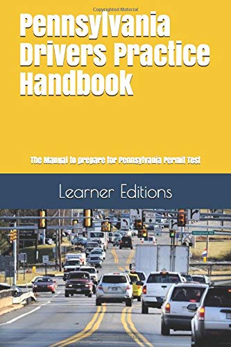 Pennsylvania Drivers Practice Handbook: The Manual to prepare for Pennsylvania Permit Test - More than 300 Questions and Answers