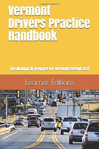 Vermont Drivers Practice Handbook: The Manual to prepare for Vermont Permit Test - More than 300 Questions and Answers