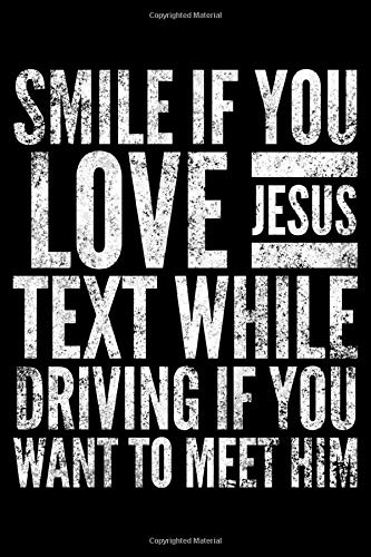 Smile if You love Jesus Text while driving if You want to meet him: Notebook (Journal. Diary) for Christians | 120 lined pages to write in
