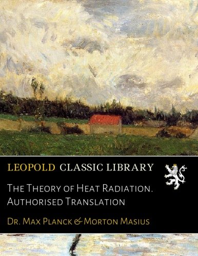 The Theory of Heat Radiation. Authorised Translation