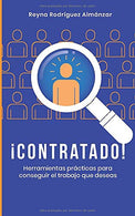 ¡Contratado!: Herramientas prácticas para conseguir el trabajo que deseas (Spanish Edition)