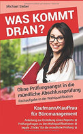 Was kommt dran? Ohne Prüfungsangst in die mündliche Abschlussprüfung. Fachaufgabe in der Wahlqualifikation Kaufmann/Kauffrau für