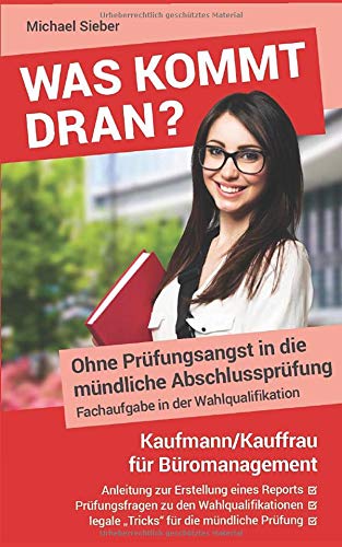 Was kommt dran? Ohne Prüfungsangst in die mündliche Abschlussprüfung. Fachaufgabe in der Wahlqualifikation Kaufmann/Kauffrau für