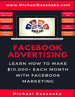 Facebook Advertising: Learn How To Make $10.000+ Each Month With Facebook Marketing (Make Money Online With Facebook Ads. Instagram Advertising. Soc