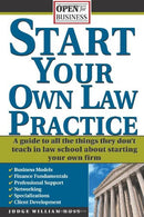 Start Your Own Law Practice: A Guide to All the Things They Don't Teach in Law School about Starting Your Own Firm (Open for Business)