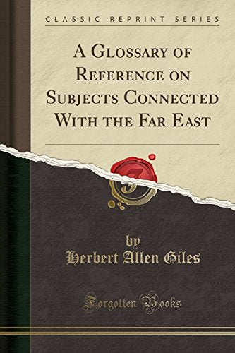 A Glossary of Reference on Subjects Connected With the Far East (Classic Reprint)