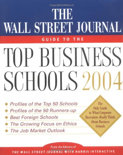 The Wall Street Journal Guide to the Top Business Schools 2004