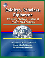 Soldiers. Scholars. Diplomats: Educating Strategic Leaders at Foreign Staff Colleges - Analysis of General Wedemeyer's Personal Archives at Stanford