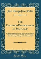 The Counter-Reformation in Scotland: With Special Reference to the Revival of 1585 to 1595; A Paper Read Before the Catholic Students' Guild of the