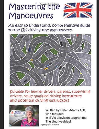 Mastering the Manoeuvres: An easy to understand. comprehensive guide to the UK driving test manoeuvres.