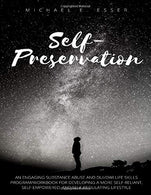 Self-Preservation: An Engaging Substance Abuse and DUI/DWI Life Skills Program/Workbook for Developing a More Self-Reliant. Self-Empowered. and Self