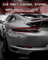 Car Theft Control System With Only 10 $ Cost !: practical guide to building and installing car security system. The project-based approach makes thi
