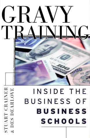 Gravy Training: Inside the Business of Business Schools