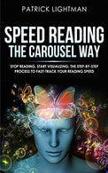 Speed Reading the Carousel Way: Stop reading. start visualizing: The step-by-step process to FAST-TRACK your reading speed.