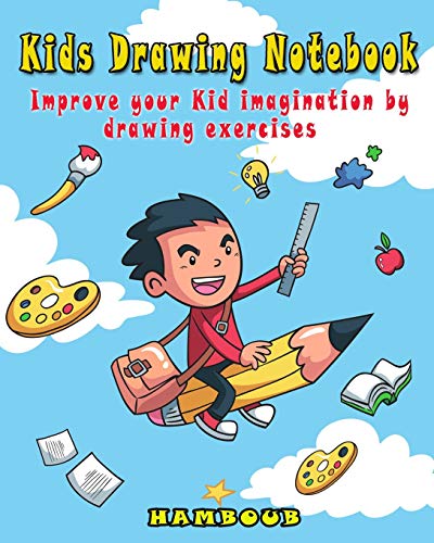 Kids Drawing Notebook: Improve your Kid Imagination by Drawing Exercises