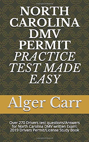 NORTH CAROLINA DMV PERMIT PRACTICE TEST MADE EASY: Over 270 Drivers test questions/Answers for North Carolina DMV written Exam: 2019 Drivers Permit/